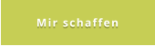 Mir schaffen